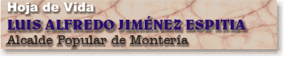 Hoja de Vida de Luis Alfredo Jimnez Espitia - Alcalde Popular de Montera